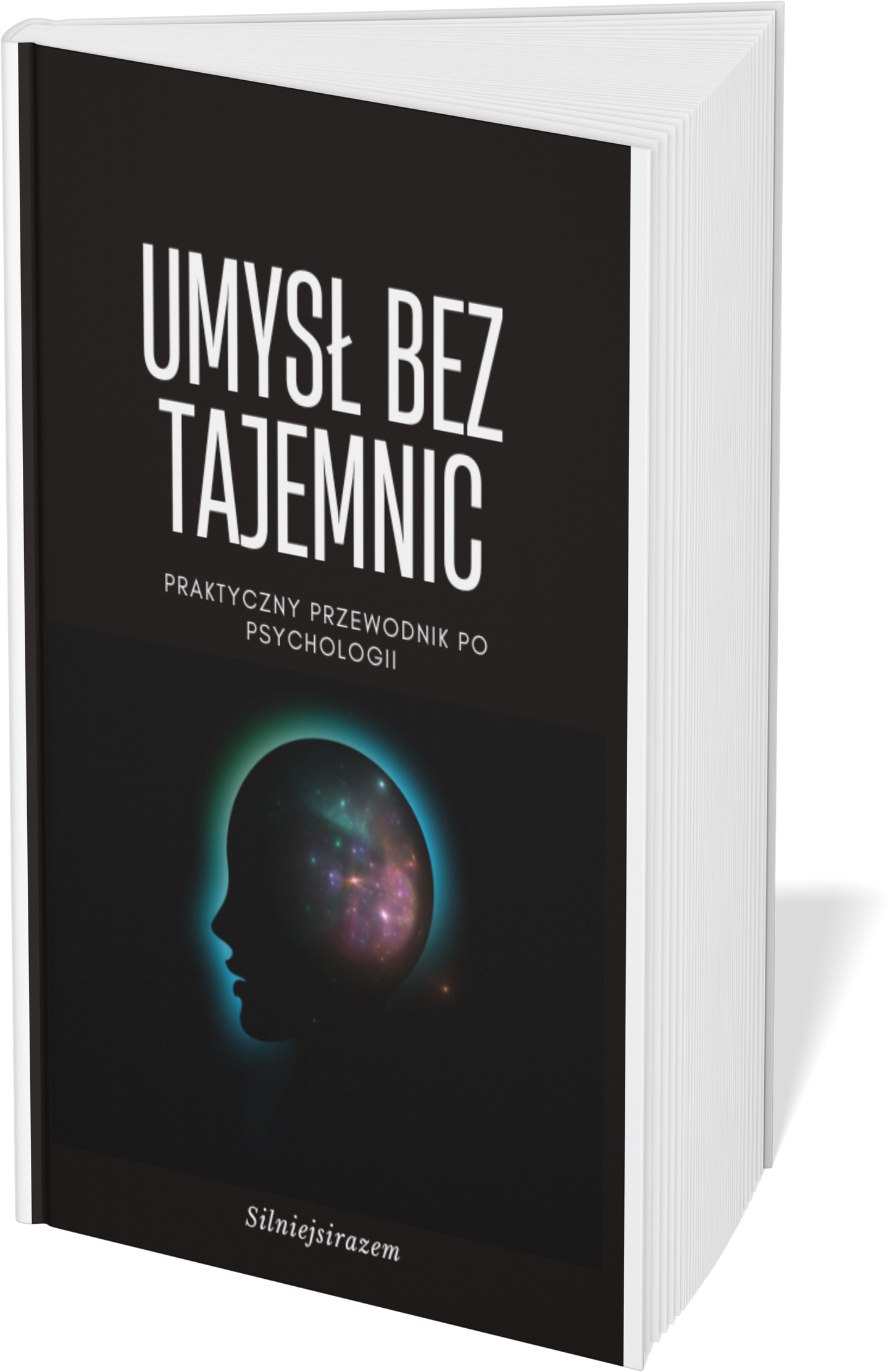 Umysł bez tajemnic: Praktyczny przewodnik po psychologii